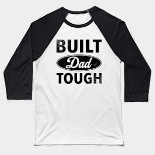 Built Dad Tough - Best Gift For Father's Day Baseball T-Shirt